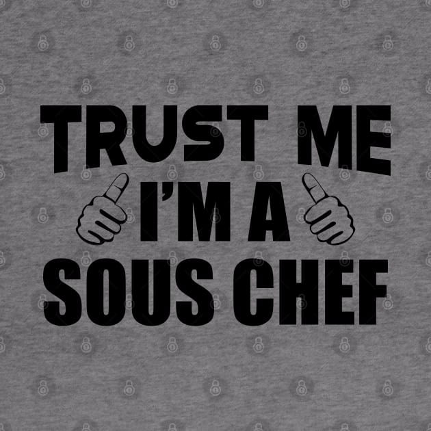 Sous Chef - Trust me I'm a sous chef by KC Happy Shop